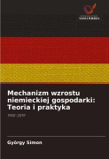 Cover-Bild zum Titel 'Mechanizm wzrostu niemieckiej gospodarki: Teoria i praktyka' von 'György Simon'