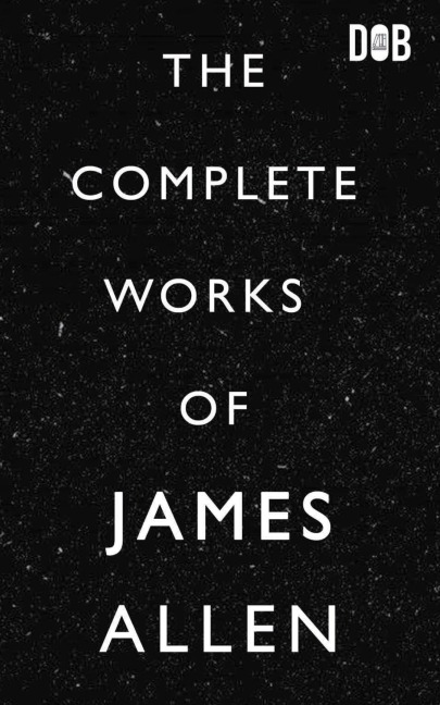 The Complete Works of James Allen - James Allen