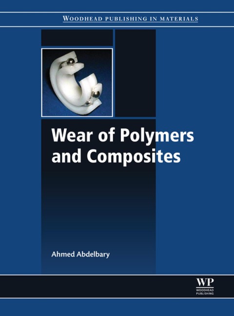 Wear of Polymers and Composites - Ahmed Abdelbary