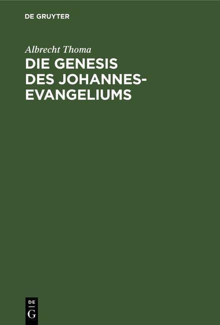Die Genesis des Johannes-Evangeliums - Albrecht Thoma
