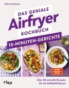 Cover-Bild zum Titel 'Das geniale Airfryer-Kochbuch - 15-Minuten-Gerichte' von 'Clare Andrews'