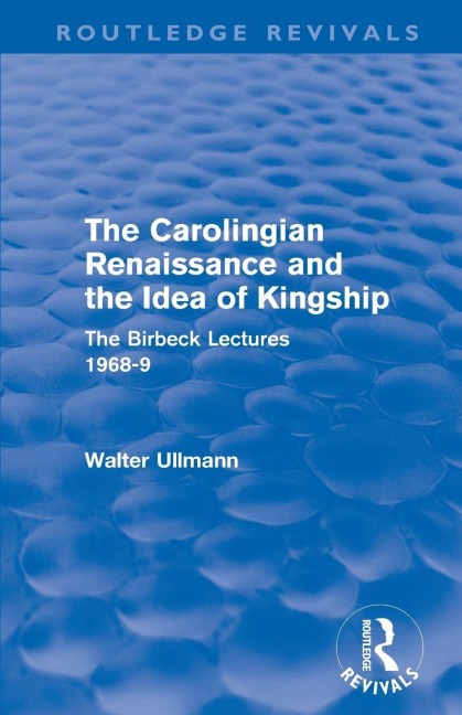 The Carolingian Renaissance and the Idea of Kingship (Routledge Revivals) - Walter Ullmann