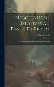 Cover-Bild zum Titel 'Négociations Relatives Au Traité De Berlin: Et Aux Arrangements Qui Ont Suivi, 1875-1886' von 'Adolphe D' Avril'