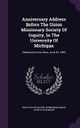 Cover-Bild zum Titel 'Anniversary Address Before The Union Missionary Society Of Inquiry, In The University Of Michigan: Delivered At Ann Arbor, June 26, 1853' von 'Erastus Otis Haven'