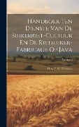 Handboek Ten Dienste Van De Suikerriet-Cultuur En De Rietsuiker-Fabricage Op Java; Volume 2 - H. A. P. M. Tervoore