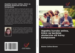 Cover-Bild zum Titel 'Aspekty kursów online, które s¿ bardziej skuteczne ni¿ kursy kampusowe' von 'Elaine Collins-Brown'