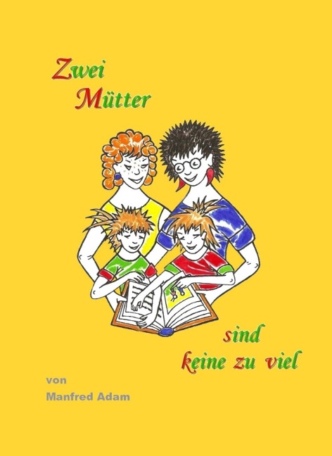 Zwei Mütter sind keine zu viel - Manfred Adam