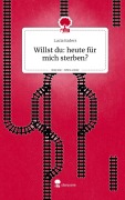 Cover-Bild zum Titel 'Willst du: heute für mich sterben?. Life is a Story - story.one' von 'Lucia Esders'