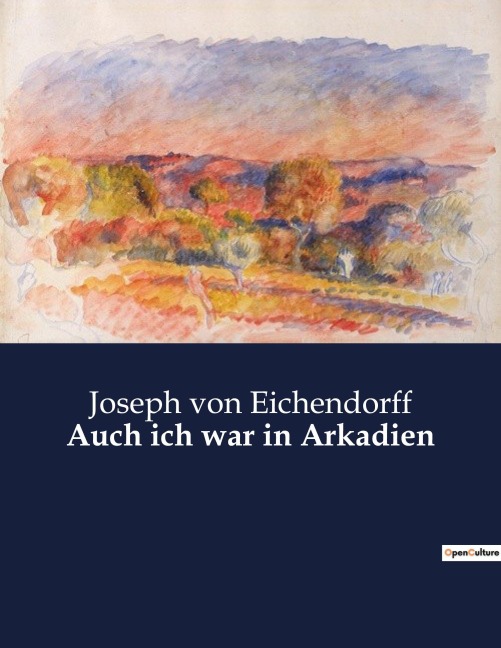 Auch ich war in Arkadien - Joseph Von Eichendorff