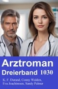 Cover-Bild zum Titel 'Arztroman Dreierband 1030' von 'K. F. Durand, Sandy Palmer, Conny Walden, Eva Joachimsen'