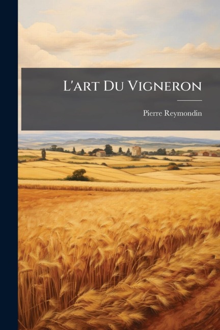 L'art Du Vigneron - Pierre Reymondin