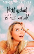 Cover-Bild zum Titel 'Nicht geplant ist halb verliebt' von 'Anica Schriever'