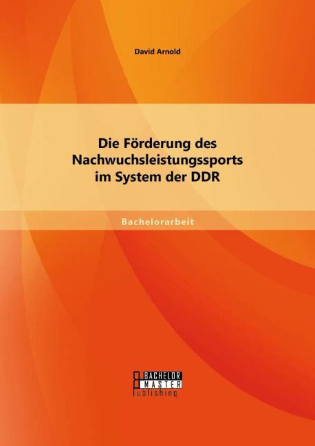 Die Förderung des Nachwuchsleistungssports im System der DDR - David Arnold