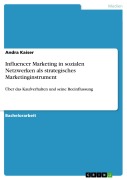 Influencer Marketing in sozialen Netzwerken als strategisches Marketinginstrument - Andra Kaiser