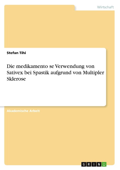 Die medikamento¿se Verwendung von Sativex bei Spastik aufgrund von Multipler Sklerose - Stefan Tihi