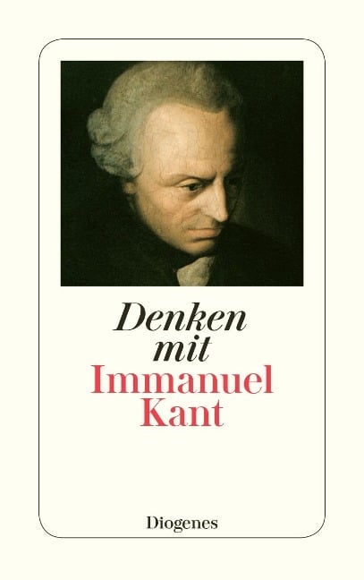 Denken mit Immanuel Kant - Immanuel Kant