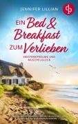 Ein Bed & Breakfast zum Verlieben | Eine Wholesome Romance über Liebe, Freundschaft und den Mut für seine Träume zu kämpfen - Jennifer Lillian