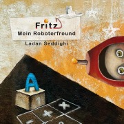 Cover-Bild zum Titel 'Fritz Mein Roboterfreund' von 'Ladan Seddighi'