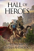 Cover-Bild zum Titel 'Hall of Heroes (Fellowship of Fantasy, #2)' von 'H. L. Burke, J. Philip Horne, Janeen Ippolito, Jessica L. Elliott, Julie C. Gilbert'