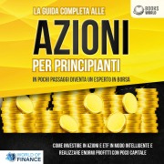 Cover-Bild zum Titel 'La guida completa alle AZIONI PER PRINCIPIANTI - In pochi passaggi diventa un esperto in Borsa: Come investire in Azioni e ETF in modo intelligente e realizzare enormi profitti con pochi capitali' von 'World of Finance'