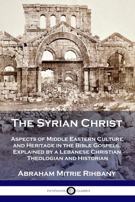 The Syrian Christ - Abraham Mitrie Rihbany