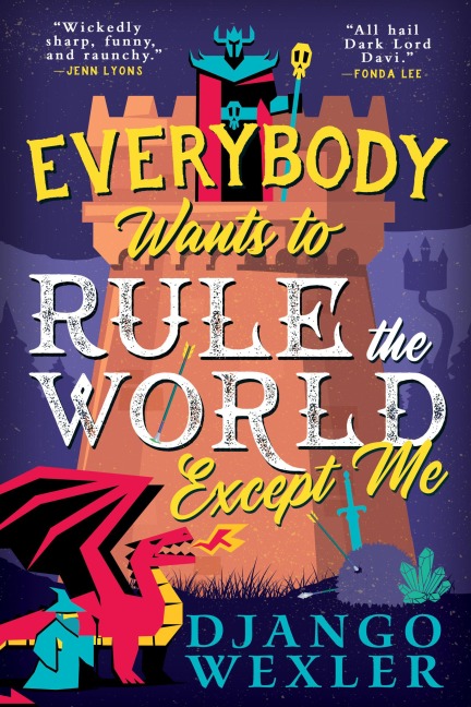 Everybody Wants to Rule the World Except Me - Django Wexler