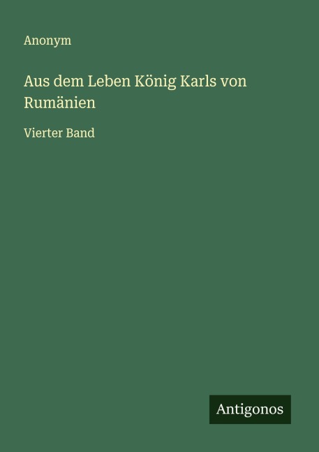 Aus dem Leben König Karls von Rumänien - Anonym