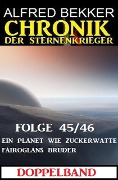 Folge 45/46 Chronik der Sternenkrieger Doppelband: Ein Planet wie Zuckerwatte/Fairoglans Bruder - Alfred Bekker