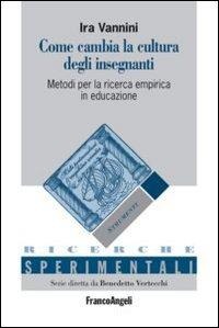 Come cambia la cultura degli insegnanti. Metodi per la ricerca empirica in educazione - Ira Vannini