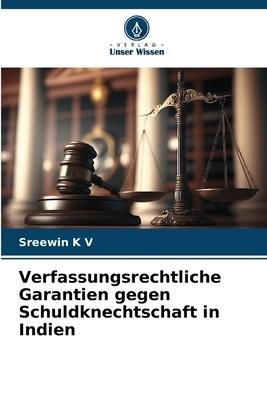 Verfassungsrechtliche Garantien gegen Schuldknechtschaft in Indien - Sreewin K V