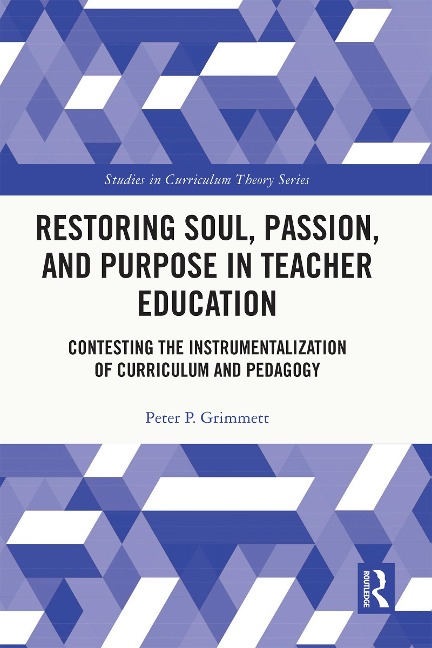 Restoring Soul, Passion, and Purpose in Teacher Education - Peter Grimmett
