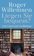 Liegen Sie bequem? Vom Lesen und von Büchern - Roger Willemsen