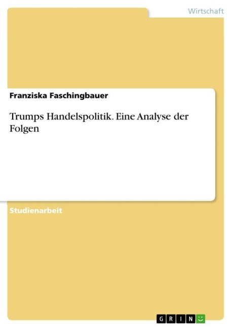 Trumps Handelspolitik. Eine Analyse der Folgen - Franziska Faschingbauer