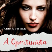 Cover-Bild zum Titel 'A oportunista' von 'Tarryn Fisher'