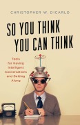 Cover-Bild zum Titel 'So You Think You Can Think' von 'Christopher W. Dicarlo'