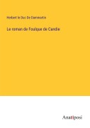 Cover-Bild zum Titel 'Le roman de Foulque de Candie' von 'Herbert le Duc de Dammartin'