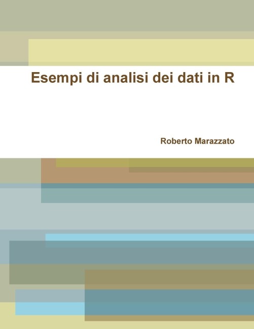 Esempi di analisi dei dati in R - Roberto Marazzato