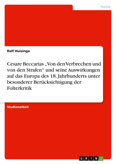 Cesare Beccarias "Von den Verbrechen und von den Strafen" und seine Auswirkungen auf das Europa des 18. Jahrhunderts unter besonderer Berücksichtigung der Folterkritik - Ralf Huisinga