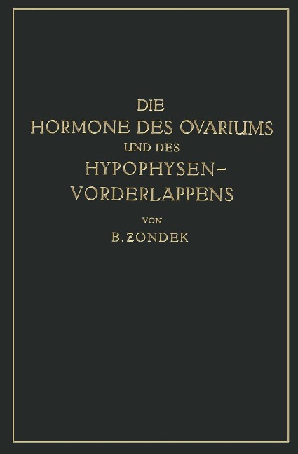 Die Hormone des Ovariums und des Hypophysenvorderlappens - Bernhard Zondek