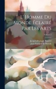 Cover-Bild zum Titel 'L' Homme Du Monde Éclairé Par Les Arts; Volume 2' von 'Jacques-François Blondel'