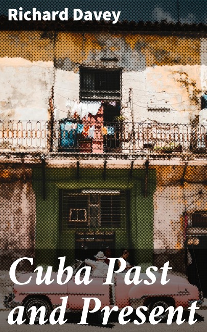 Cuba Past and Present - Richard Davey