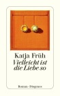  Vielleicht ist die Liebe so