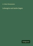 Cover-Bild zum Titel 'Lohengrin und andre Sagen' von 'A. Oskar Klaussmann'