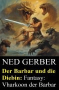 Cover-Bild zum Titel 'Der Barbar und die Diebin: Fantasy: Vharkoon der Barbar' von 'Ned Gerber'