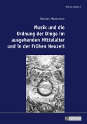 Cover-Bild zum Titel 'Musik und die Ordnung der Dinge im ausgehenden Mittelalter und in der Frühen Neuzeit' von 'Karsten Mackensen'