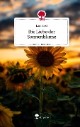 Die Liebe der Sonnenblume. Life is a Story - story.one - Lina Groß