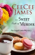 The Sweet Taste of Murder (Angel Lake Cozy Mystery, #1) - Ceecee James