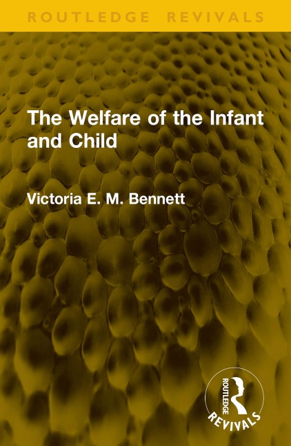 The Welfare of the Infant and Child - Victoria E. M. Bennett