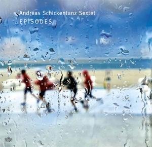 Episodes - Andreas Sextet Schickentanz
