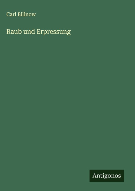 Raub und Erpressung - Carl Billnow